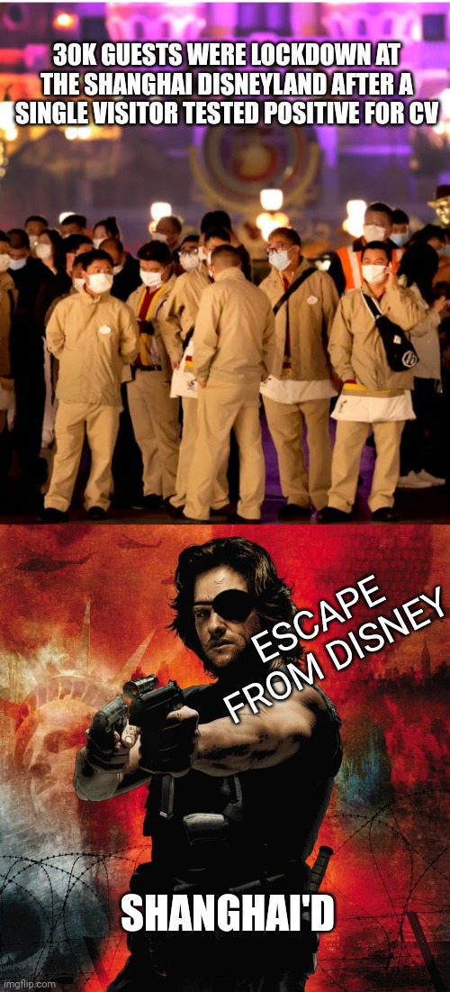 30K GUESTS WERE LOCKDOWN AT THE SHANGHAI DISNEYLAND AFTER A SINGLE VISITOR TESTED POSITIVE FOR CV; ESCAPE FROM DISNEY; SHANGHAI'D | image tagged in funny memes | made w/ Imgflip meme maker