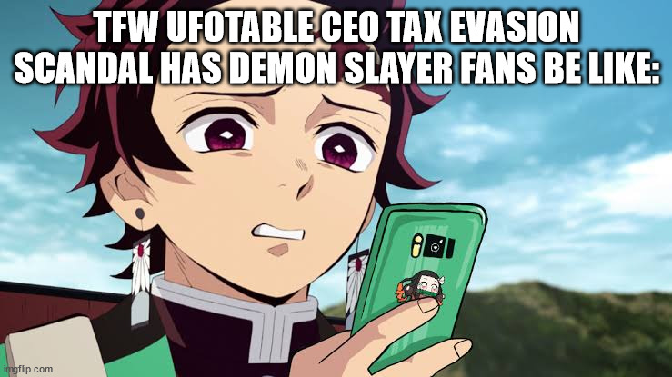 Now I'm not saying that this could be the tip of an iceberg shitshow in the making. | TFW UFOTABLE CEO TAX EVASION SCANDAL HAS DEMON SLAYER FANS BE LIKE: | image tagged in tanjiro disgust | made w/ Imgflip meme maker