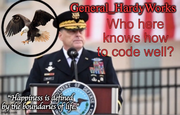 General_HardyWorks Announce Template | Who here knows how to code well? | image tagged in general_hardyworks announce template | made w/ Imgflip meme maker