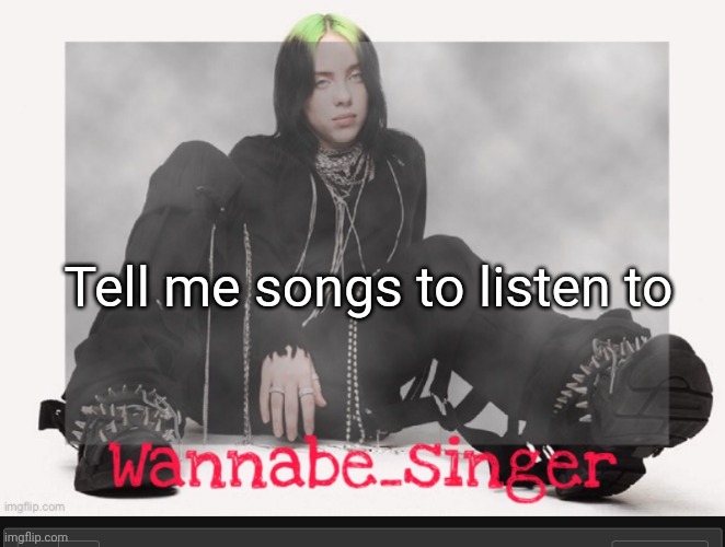 My temp | Tell me songs to listen to | image tagged in my temp | made w/ Imgflip meme maker