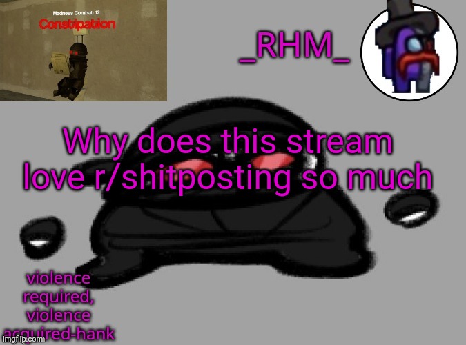 dsifhdsofhadusifgdshfdshbvcdsahgfsJK | Why does this stream love r/shitposting so much | image tagged in dsifhdsofhadusifgdshfdshbvcdsahgfsjk | made w/ Imgflip meme maker