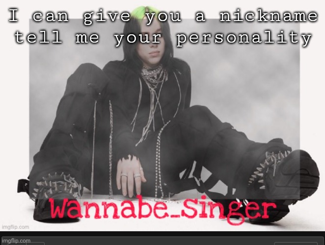 My temp | I can give you a nickname tell me your personality | image tagged in my temp | made w/ Imgflip meme maker