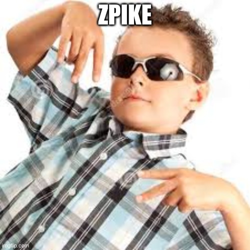 Cool kid sunglasses | ZPIKE | image tagged in cool kid sunglasses | made w/ Imgflip meme maker