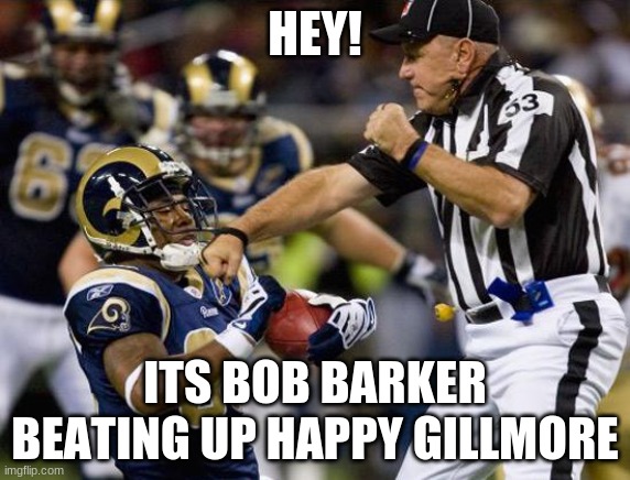 nfl donkey punch | HEY! ITS BOB BARKER BEATING UP HAPPY GILLMORE | image tagged in bob barker,nfl,happy gilmore | made w/ Imgflip meme maker
