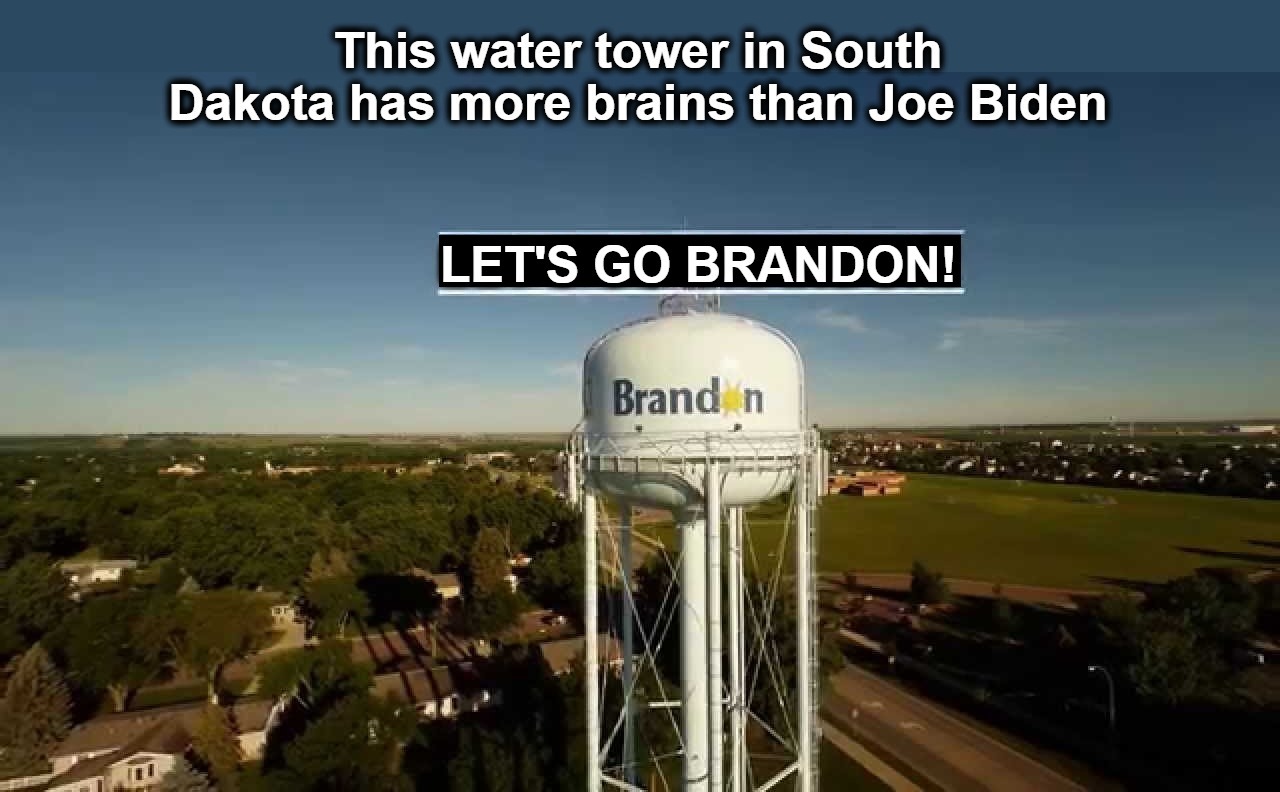 This water tower in South Dakota has more brains than Joe Biden. | image tagged in lets go brandon,brandon,brandon south dakota,dementia joe,fuck joe biden,impeach biden | made w/ Imgflip meme maker