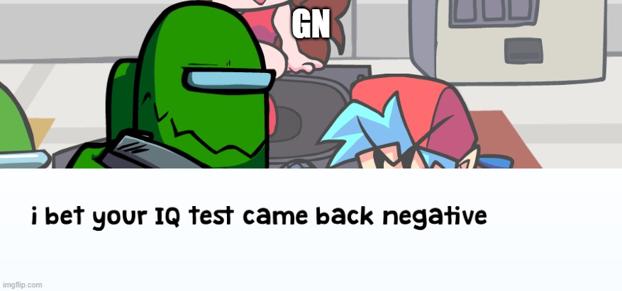 negative | GN | image tagged in negative | made w/ Imgflip meme maker