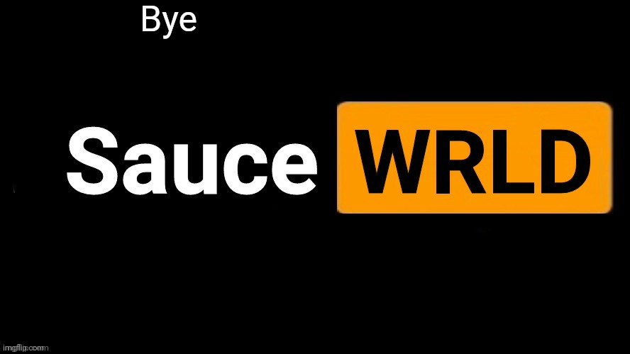 SauceWRLD | Bye | image tagged in saucewrld | made w/ Imgflip meme maker