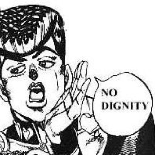 Josuke Higashikata No Dignity | image tagged in josuke higashikata no dignity | made w/ Imgflip meme maker