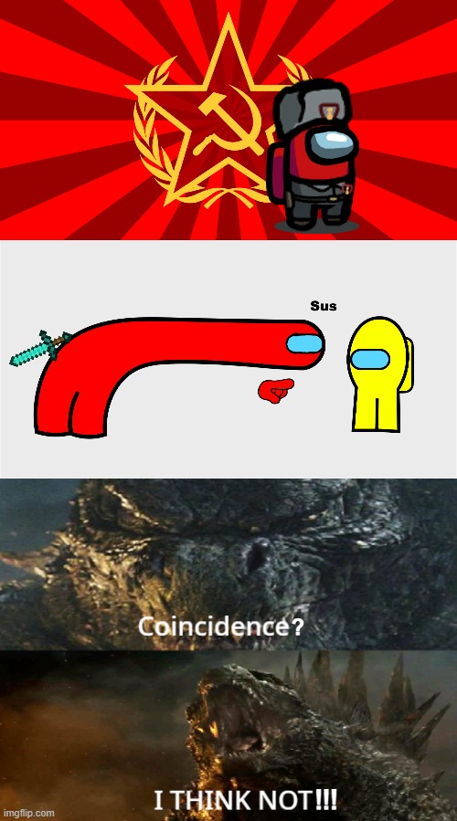  ? !!! | image tagged in ussr crewmate,among us sus,godzilla 2014 coincidence i think not | made w/ Imgflip meme maker