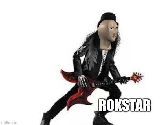 _ | ROKSTAR | image tagged in meme man,fun,funny,rockstar,oh wow are you actually reading these tags,ha ha tags go brr | made w/ Imgflip meme maker