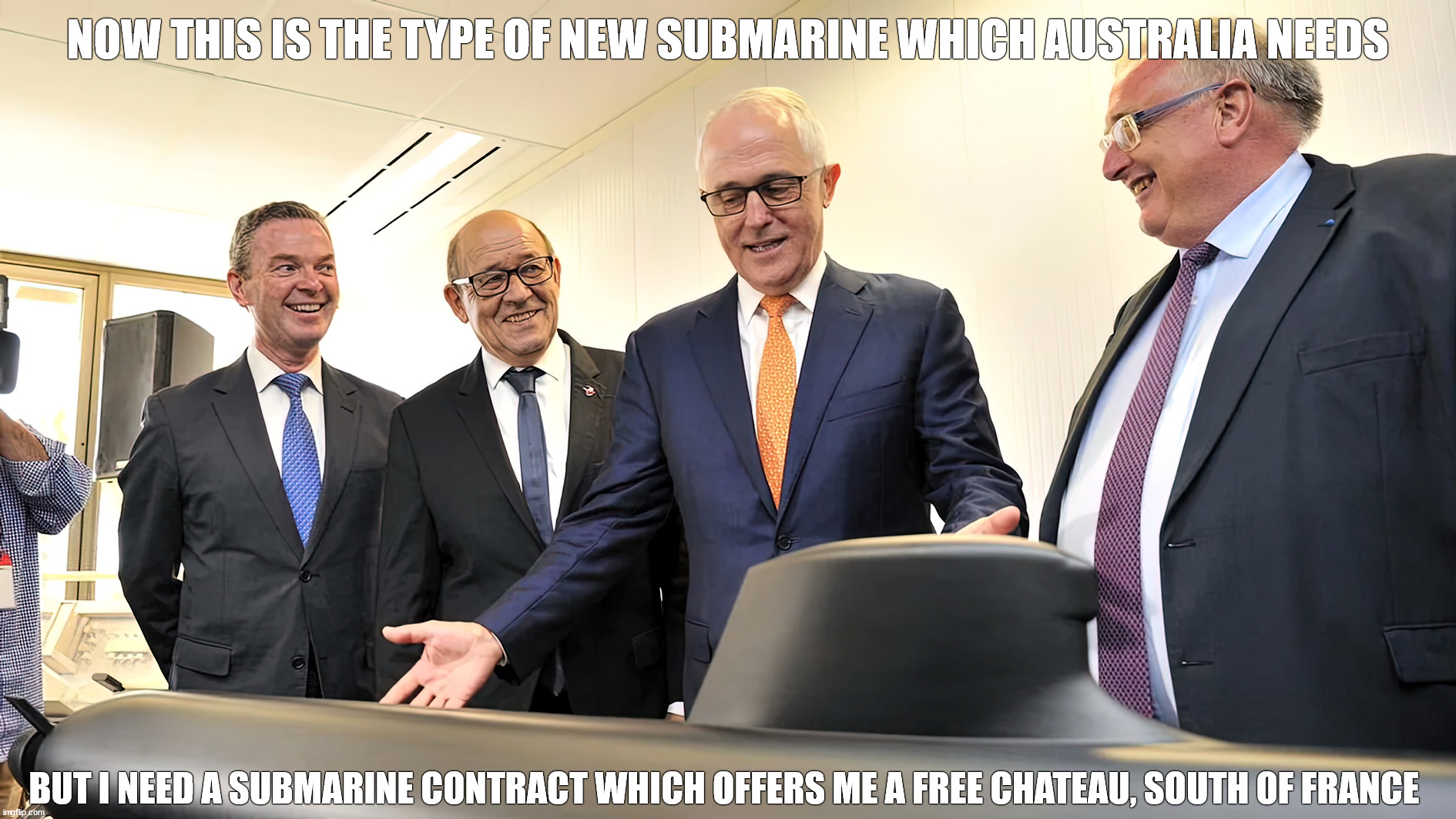Malcolm Turnbull Australian Submarine Deal with France | NOW THIS IS THE TYPE OF NEW SUBMARINE WHICH AUSTRALIA NEEDS; BUT I NEED A SUBMARINE CONTRACT WHICH OFFERS ME A FREE CHATEAU, SOUTH OF FRANCE | image tagged in australia,french,submarine,deal,contract,france | made w/ Imgflip meme maker
