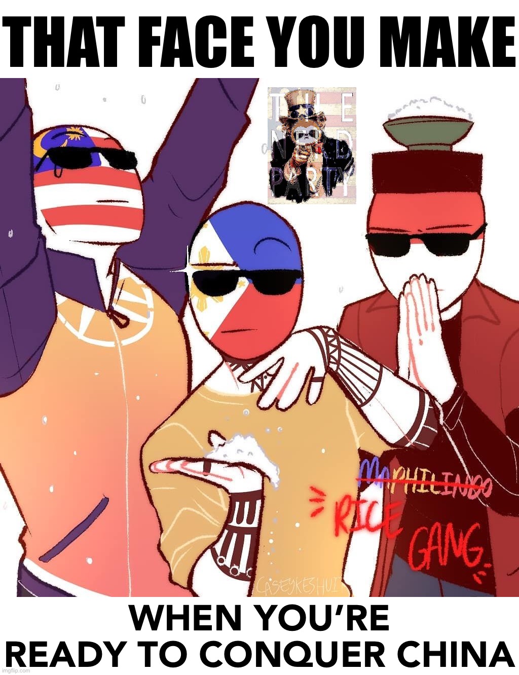 N.E.R.D. Republic’s Southeast Asian #RiceGang takes down China — as a big country, however, this campaign will take 2 years | THAT FACE YOU MAKE; WHEN YOU’RE READY TO CONQUER CHINA | image tagged in rice gang,china,southeast asia,ricegang,nerd party,boi | made w/ Imgflip meme maker