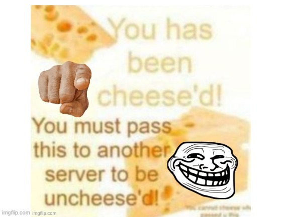 cheesed | image tagged in cheese,troll face | made w/ Imgflip meme maker