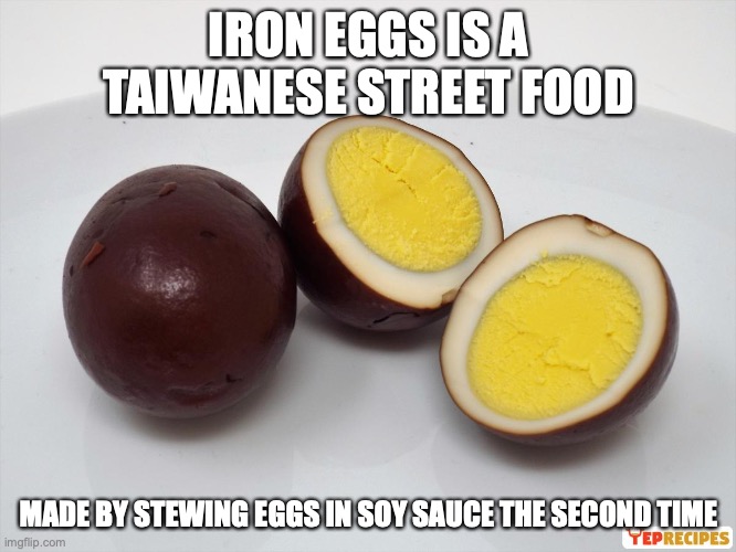 Iron Eggs | IRON EGGS IS A TAIWANESE STREET FOOD; MADE BY STEWING EGGS IN SOY SAUCE THE SECOND TIME | image tagged in memes,food | made w/ Imgflip meme maker