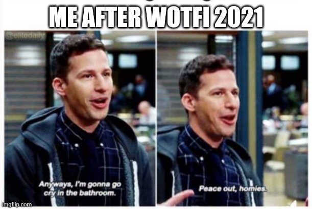 Axol just had to die, whyyyyy :( | ME AFTER WOTFI 2021 | image tagged in jake peralta brooklyn 99,wotfi,smg4,axol smg4 | made w/ Imgflip meme maker