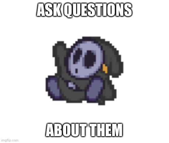 ASK QUESTIONS; ABOUT THEM | made w/ Imgflip meme maker