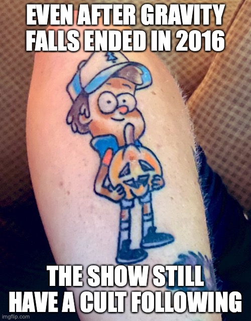 Gravity Falls Halloween Tattoo | EVEN AFTER GRAVITY FALLS ENDED IN 2016; THE SHOW STILL HAVE A CULT FOLLOWING | image tagged in tattoos,dipper pines,gravity falls,memes | made w/ Imgflip meme maker