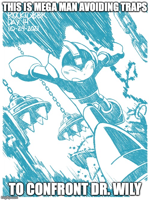 Mega Man Inktober Artwork | THIS IS MEGA MAN AVOIDING TRAPS; TO CONFRONT DR. WILY | image tagged in megaman,memes | made w/ Imgflip meme maker