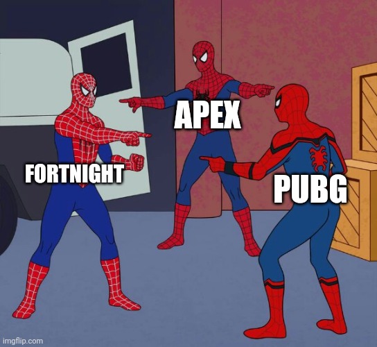 True | APEX; FORTNIGHT; PUBG | image tagged in spider man triple | made w/ Imgflip meme maker