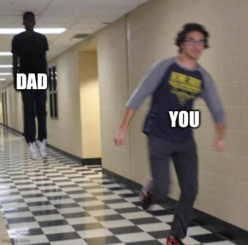 floating boy chasing running boy | DAD YOU | image tagged in floating boy chasing running boy | made w/ Imgflip meme maker