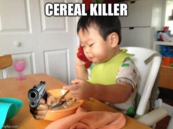 No Bullshit Business Baby Meme | CEREAL KILLER | image tagged in memes,no bullshit business baby | made w/ Imgflip meme maker