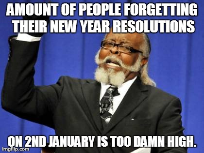Too Damn High Meme | AMOUNT OF PEOPLE FORGETTING THEIR NEW YEAR RESOLUTIONS ON 2ND JANUARY IS TOO DAMN HIGH. | image tagged in memes,too damn high | made w/ Imgflip meme maker