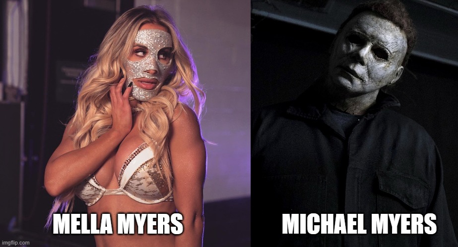 Who's mask is scarier? | MICHAEL MYERS; MELLA MYERS | image tagged in michael myers,wwe | made w/ Imgflip meme maker