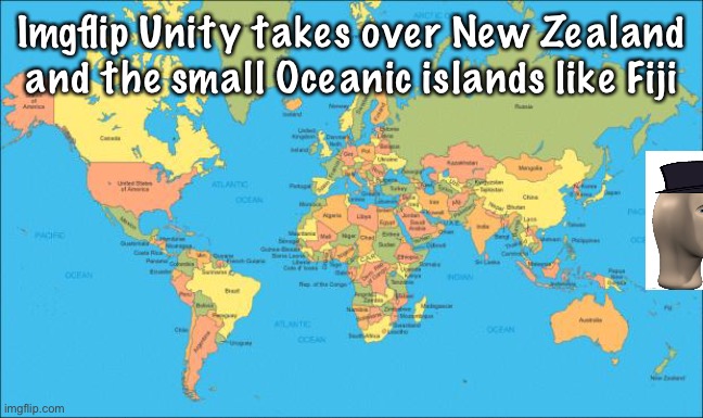 And we have already took over Western Europe (UK,Ireland,France,Monaco,Andorra,Italy,Luxembourg and Belgium) | Imgflip Unity takes over New Zealand and the small Oceanic islands like Fiji | image tagged in world map | made w/ Imgflip meme maker