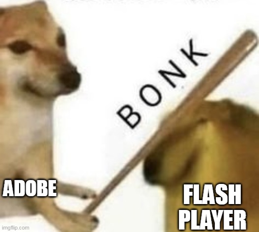 Bonk | ADOBE; FLASH PLAYER | image tagged in bonk | made w/ Imgflip meme maker
