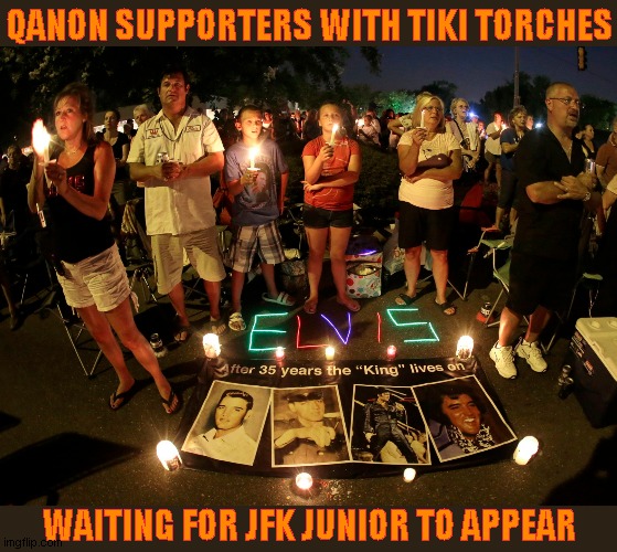 The King Lives On | QANON SUPPORTERS WITH TIKI TORCHES; WAITING FOR JFK JUNIOR TO APPEAR | image tagged in memes,qanon,elvis,dallas | made w/ Imgflip meme maker