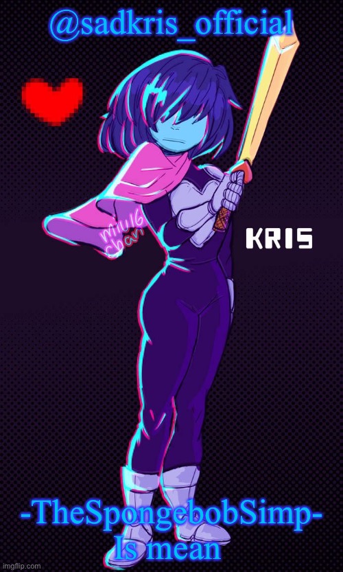 They told me to get a life and stop Impersonating deltarune characters | @sadkris_official; -TheSpongebobSimp- Is mean | image tagged in kris announcement temp | made w/ Imgflip meme maker