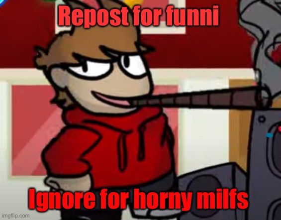 Tord smoking a big fat blunt | Repost for funni; Ignore for horny milfs | image tagged in tord smoking a big fat blunt | made w/ Imgflip meme maker
