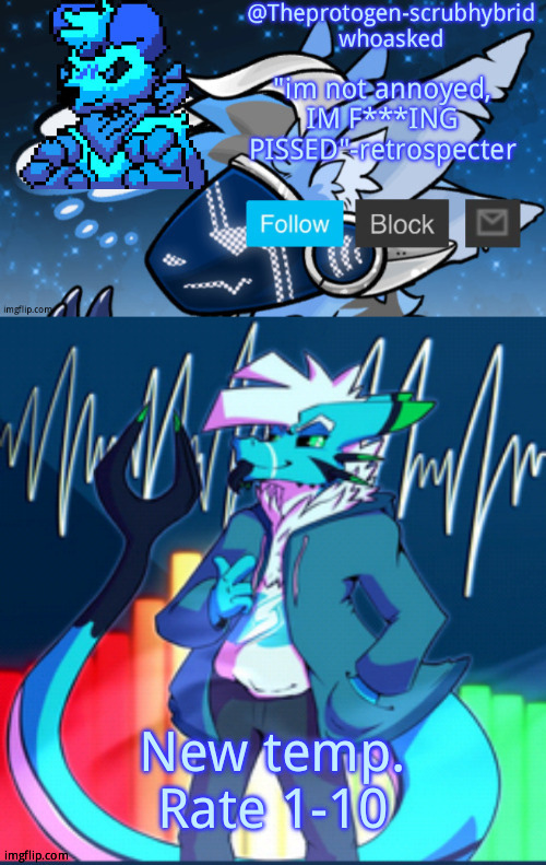 The proto scrub retrospecter pt 2 temp | New temp. Rate 1-10 | image tagged in the proto scrub retrospecter pt 2 temp | made w/ Imgflip meme maker
