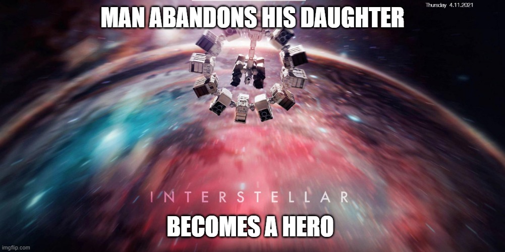 INTERSTELLAR | MAN ABANDONS HIS DAUGHTER; BECOMES A HERO | image tagged in interstellar | made w/ Imgflip meme maker