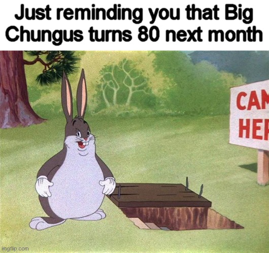 Mark your calendars for December 20 |  Just reminding you that Big
Chungus turns 80 next month | image tagged in memes,big chungus,barney will eat all of your delectable biscuits | made w/ Imgflip meme maker