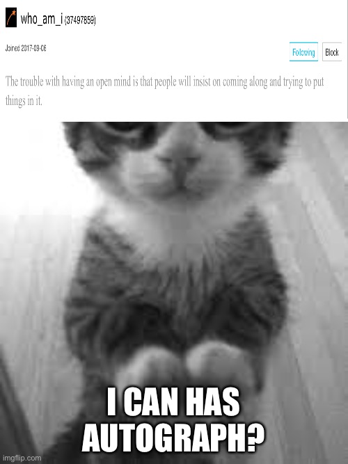 i can has, pwese? | I CAN HAS AUTOGRAPH? | image tagged in i can has pwese | made w/ Imgflip meme maker