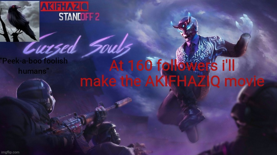 Akifhaziq standoff2 cursed souls temp | At 160 followers i'll make the AKIFHAZIQ movie | image tagged in akifhaziq standoff2 cursed souls temp | made w/ Imgflip meme maker