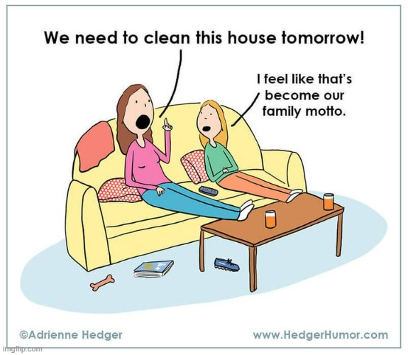 Ah...Life At Home | image tagged in memes,comics,need,cleaning,family,saying | made w/ Imgflip meme maker