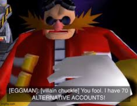 Eggman Alternative Accounts | image tagged in eggman alternative accounts | made w/ Imgflip meme maker
