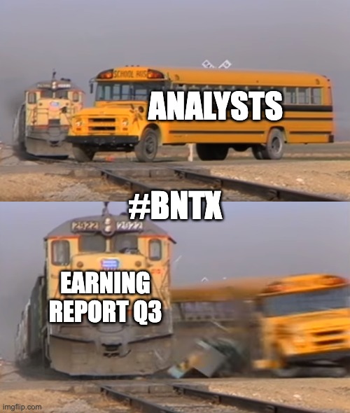 A train hitting a school bus | ANALYSTS; #BNTX; EARNING REPORT Q3 | image tagged in a train hitting a school bus | made w/ Imgflip meme maker