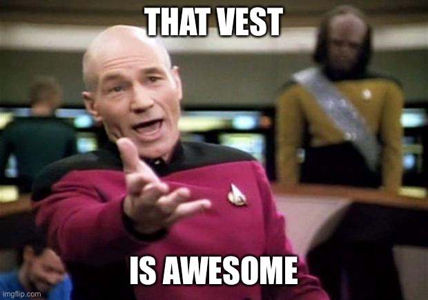 startrek | THAT VEST IS AWESOME | image tagged in startrek | made w/ Imgflip meme maker