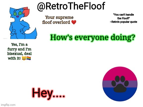 Hey | How's everyone doing? Hey.... | image tagged in retrothefloof announcement template | made w/ Imgflip meme maker