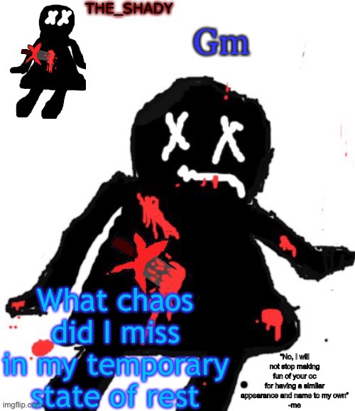 Walmart funni man dies temp | Gm; What chaos did I miss in my temporary state of rest | image tagged in walmart funni man dies temp | made w/ Imgflip meme maker
