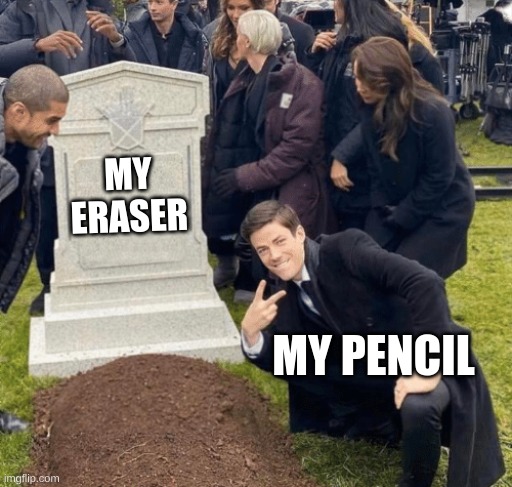 Grant Gustin over grave | MY ERASER; MY PENCIL | image tagged in grant gustin over grave | made w/ Imgflip meme maker