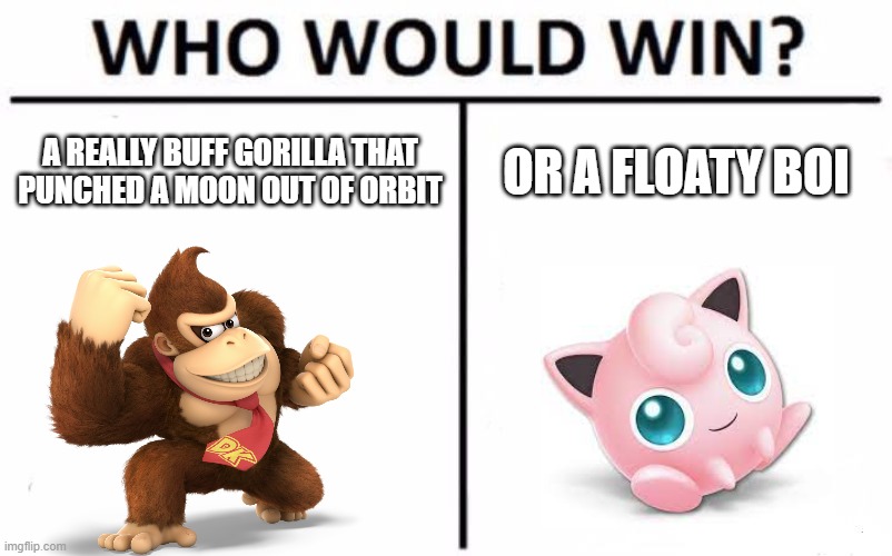 Who Would Win? | A REALLY BUFF GORILLA THAT PUNCHED A MOON OUT OF ORBIT; OR A FLOATY BOI | image tagged in memes,who would win | made w/ Imgflip meme maker