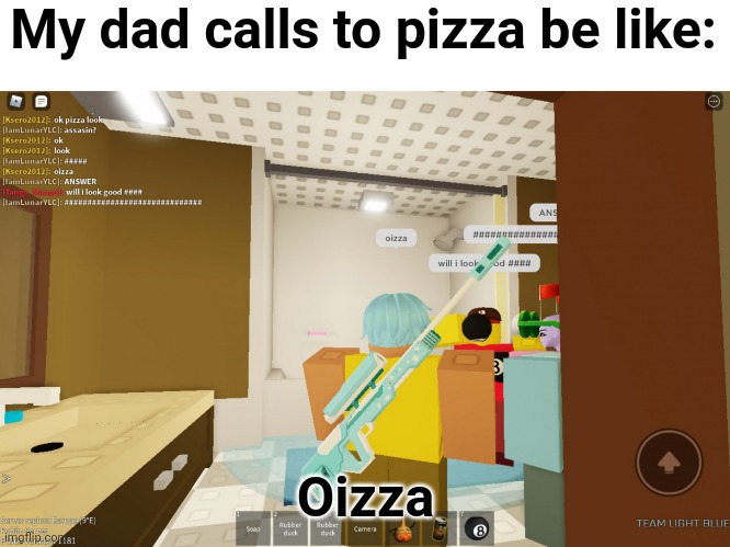 My dad calls to pizza be like: | My dad calls to pizza be like:; Oizza | image tagged in oizza template | made w/ Imgflip meme maker