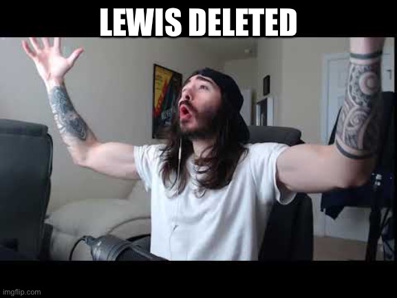 I think he got deleted | LEWIS DELETED | image tagged in whoooo baby | made w/ Imgflip meme maker