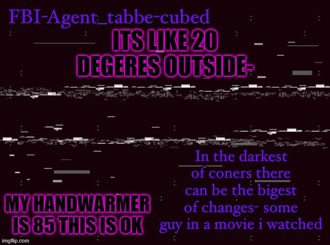 that moment when 5 minutes of pumped up kicks isnt enough so you use the 10 hour version | ITS LIKE 20 DEGERES OUTSIDE-; MY HANDWARMER IS 85 THIS IS OK | image tagged in nice job duskit thx for temp btw | made w/ Imgflip meme maker