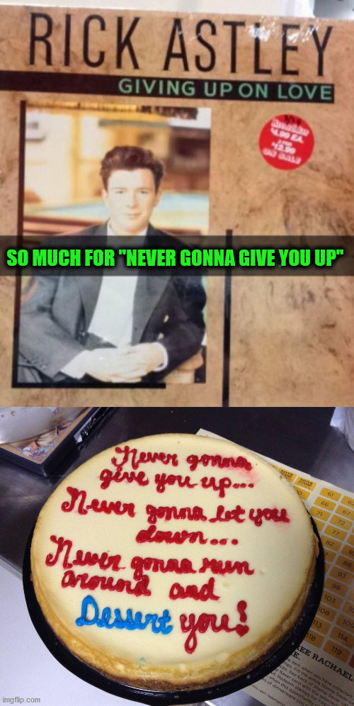 He did give you up | SO MUCH FOR "NEVER GONNA GIVE YOU UP" | image tagged in rick roll | made w/ Imgflip meme maker