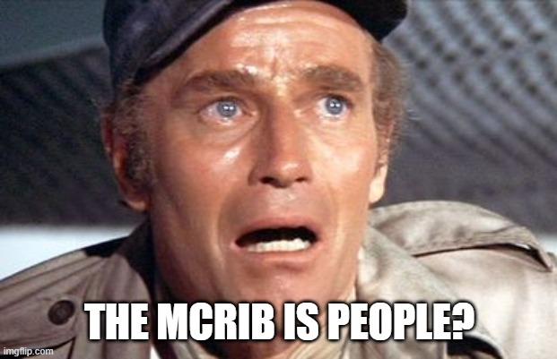 soylent green | THE MCRIB IS PEOPLE? | image tagged in soylent green | made w/ Imgflip meme maker